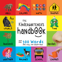 Imagen de portada: The Kindergartener’s Handbook: ABC’s, Vowels, Math, Shapes, Colors, Time, Senses, Rhymes, Science, and Chores, with 300 Words that every Kid should Know (Engage Early Readers: Children's Learning Books) 9781772263282