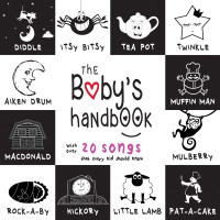 صورة الغلاف: The Baby’s Handbook: 21 Black and White Nursery Rhyme Songs, Itsy Bitsy Spider, Old MacDonald, Pat-a-cake, Twinkle Twinkle, Rock-a-by baby, and More (Engage Early Readers: Children’s Learning Books) 9781772263336