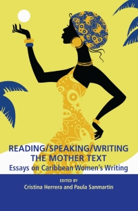 Cover image: Reading/Speaking/Writing the Mother Text: Essays on Caribbean Women?s Writing 9781926452708