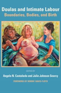Cover image: Doulas and Intimate Labour: Boundaries, Bodies, and Birth 9781926452135