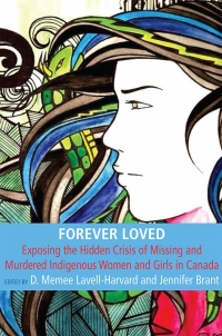 Cover image: Forever Loved: Exposing the Hidden Crisis of Missing and Murdered Indigenous Women and Girls in Canada 9781772580204