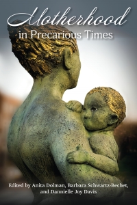 Cover image: Motherhood in Precarious Times 9781772581423