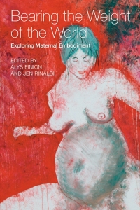 Cover image: Bearing the Weight of the World: Exploring Maternal Embodiment 9781772581713
