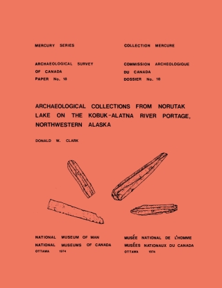 Cover image: Archaeological Collections from Norutak Lake on the Kobuk-Alatna River Portage, Northwestern Alaska 9781772820188