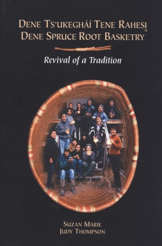 Cover image: Dene spruce root basketry / Dene ts'ukegháí tene rahesi 9781772823035