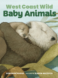 Cover image: West Coast Wild Baby Animals 9781773067476