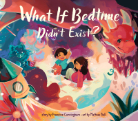 صورة الغلاف: What If Bedtime Didn't Exist? 9781773218687