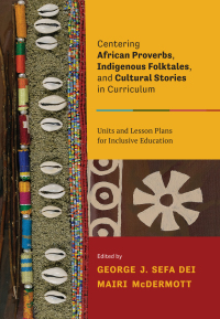 Cover image: Centering African Proverbs, Indigenous Folktales, and Cultural Stories in Curriculum 1st edition 9781773380612