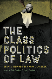 Imagen de portada: The Class Politics of Law: Essays Inspired by Harry Glasbeek 9781773631004