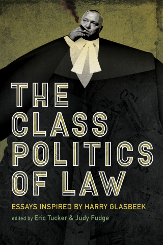Cover image: The Class Politics of Law: Essays Inspired by Harry Glasbeek 9781773631004