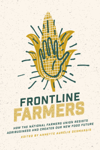 Cover image: Frontline Farmers: How the National Farmers Union Resists Agribusiness and Creates Our New Food Future 9781773631738