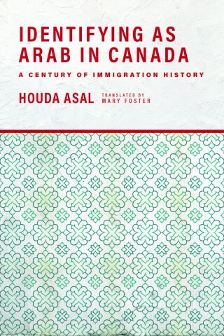 Imagen de portada: Identifying as Arab in Canada: A Century of Immigration History 9781773632452