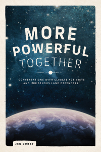 Cover image: More Powerful Together: Conversations With Climate Activists and Indigenous Land Defenders 9781773632261