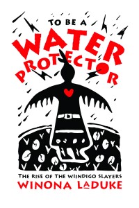 Imagen de portada: To Be A Water Protector: The Rise of the Wiindigoo Slayers 9781773632674