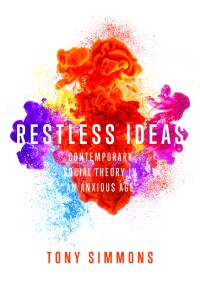 Immagine di copertina: Restless Ideas: Contemporary Social Theory in an Anxious Age 9781773630953
