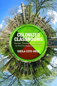 Cover image: Colonized Classrooms: Racism, Trauma and Resistance in Post-Secondary Education 9781552666531