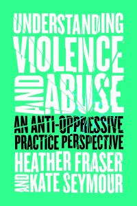 Cover image: Understanding Violence and Abuse: An Anti-Oppressive Practice Perspective 9781552668870