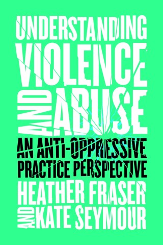 Cover image: Understanding Violence and Abuse: An Anti-Oppressive Practice Perspective 9781552668870