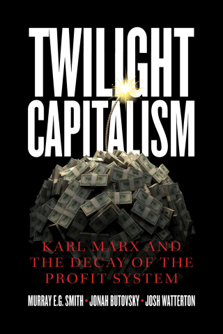 Imagen de portada: Twilight Capitalism: Karl Marx and the Decay of the Profit System 9781773634197
