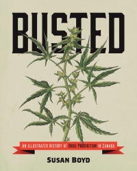 Omslagafbeelding: Busted: An Illustrated History of Drug Prohibition in Canada 9781552669761