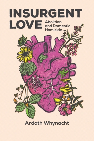 Cover image: Insurgent Love: Abolition and Domestic Homicide 9781773634838