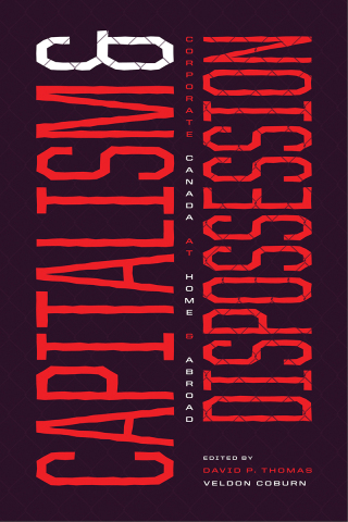 Cover image: Capitalism and Dispossession: Corporate Canada at Home and Abroad 9781773634784