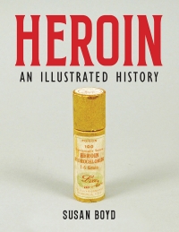 صورة الغلاف: Heroin: An Illustrated History 9781773635163