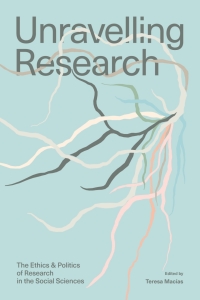 Cover image: Unravelling Research: The Ethics and Politics of Research in the Social Sciences 9781773635231
