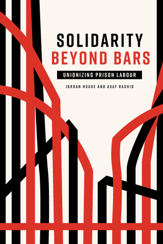 Cover image: Solidarity Beyond Bars: Unionizing Prison Labour 9781773635613