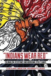 Cover image: “Indians Wear Red”: Colonialism, Resistance, and Aboriginal Street Gangs 9781552665824