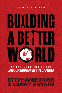 Imagen de portada: Building A Better World: An Introduction to the Labour Movement in Canada 4th edition 9781773635927