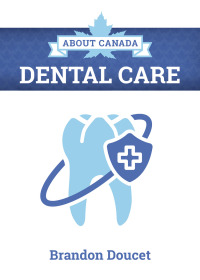 Imagen de portada: About Canada: Dental Care 9781773635910