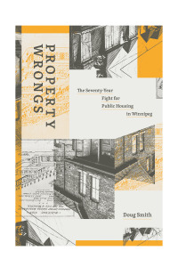 Cover image: Property Wrongs: The Seventy-Year Fight for Public Housing in Winnipeg 9781773635972