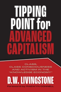 表紙画像: Tipping Point for Advanced Capitalism: Class, Class Consciousness and Activism in the “Knowledge Economy” 9781773632223