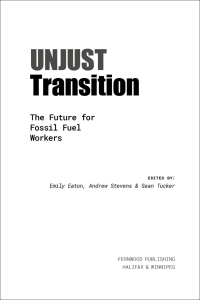 Cover image: Unjust Transition: The Future for Fossil Fuel Workers 9781773636726