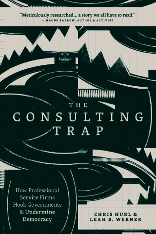 Cover image: The Consulting Trap: How Professional Service Firms Hook Governments and Undermine
				Democracy 9781773636672