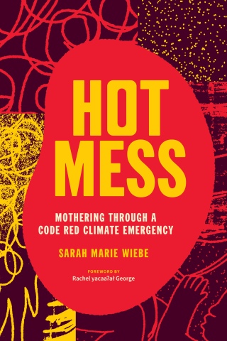 Cover image: Hot Mess: Mothering Through a Code Red Climate Emergency 9781773635668