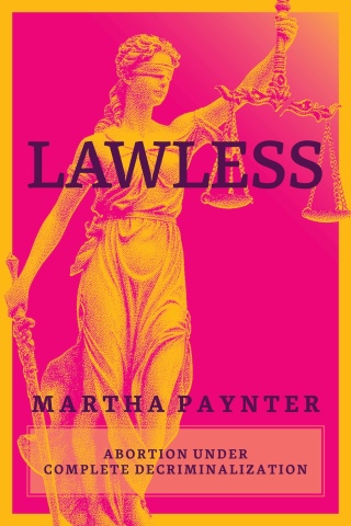 Imagen de portada: Lawless: Abortion under Complete Decriminalization 9781773637501