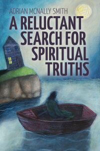Cover image: A Reluctant Search for Spiritual Truths 9781773660493