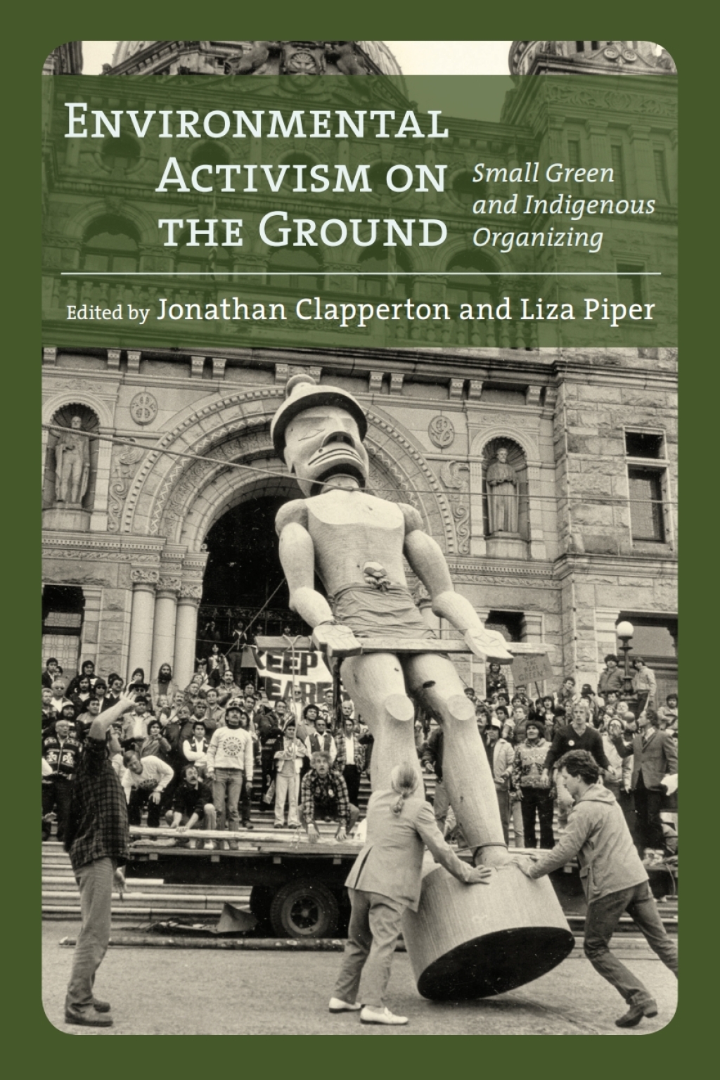 Environmental Activism on the Ground Small Green and Indigenous Organizing