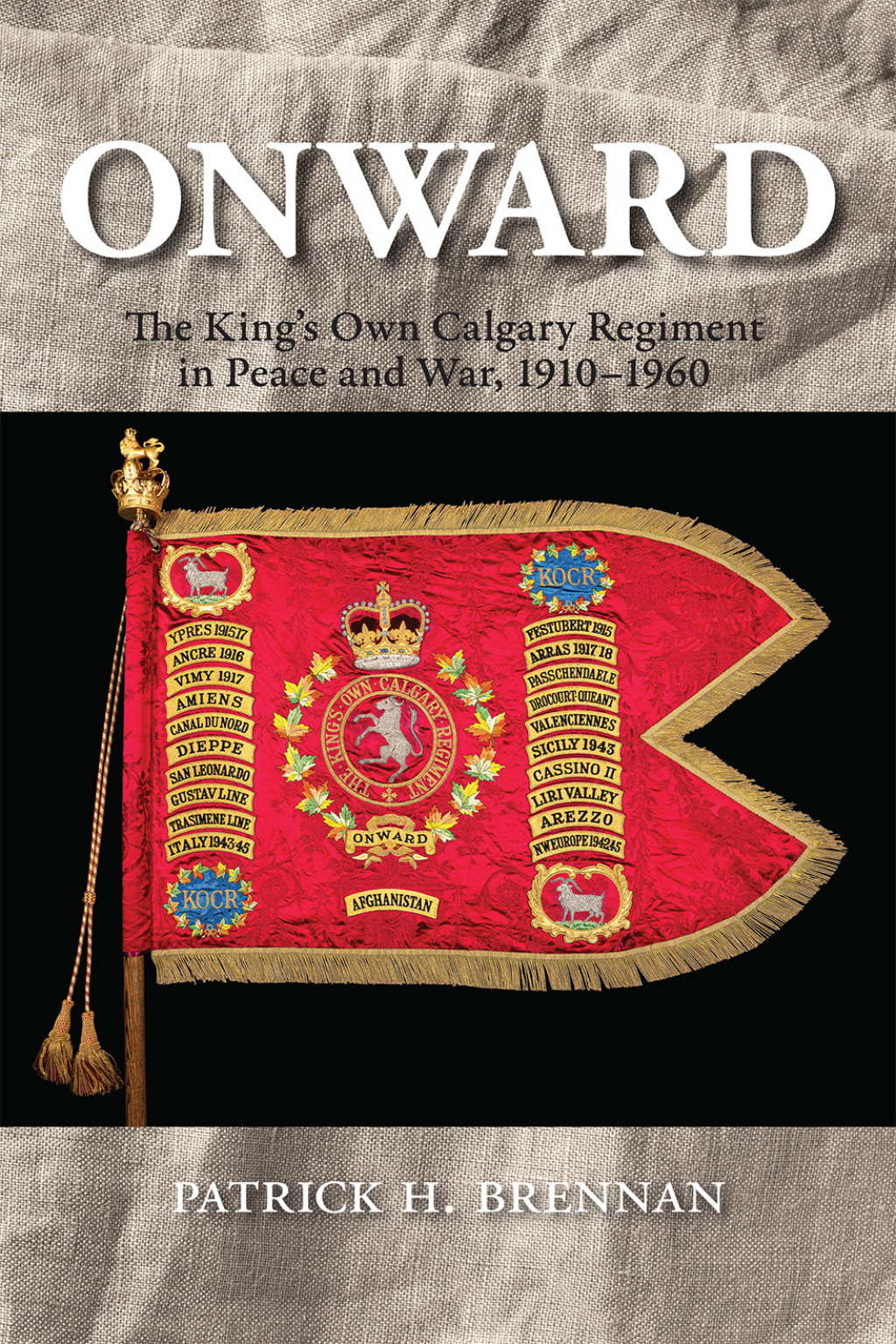 Onward The King’s Own Calgary Regiment in Peace and War, 1910-1960
