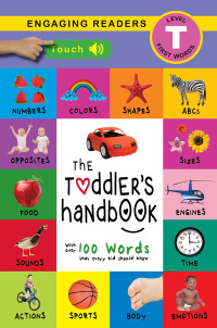 Cover image: The Toddler’s Handbook: Interactive (300 Sounds) Numbers, Colors, Shapes, Sizes, ABC Animals, Opposites, and Sounds, with over 100 Words that every Kid should Know 2nd edition 9781774373477