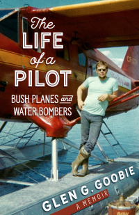 Cover image: Life of a Pilot: Bush Planes and Water Bombers 9781774571187