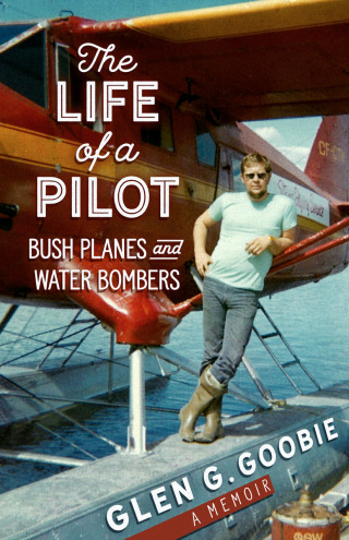 Cover image: Life of a Pilot: Bush Planes and Water Bombers 9781774571187