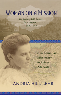 Cover image: Woman on a Mission: Katherine Bell Fraser in Armenia, 1892–1911 9781774710333
