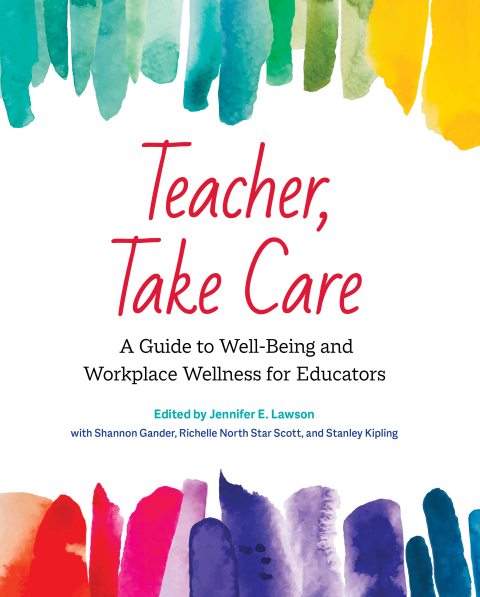 Teacher, Take Care: A Guide to Well-Being and Workplace Wellness for Educators - FULL INSTANT DOWNLOAD | PDF DOCX EPUB