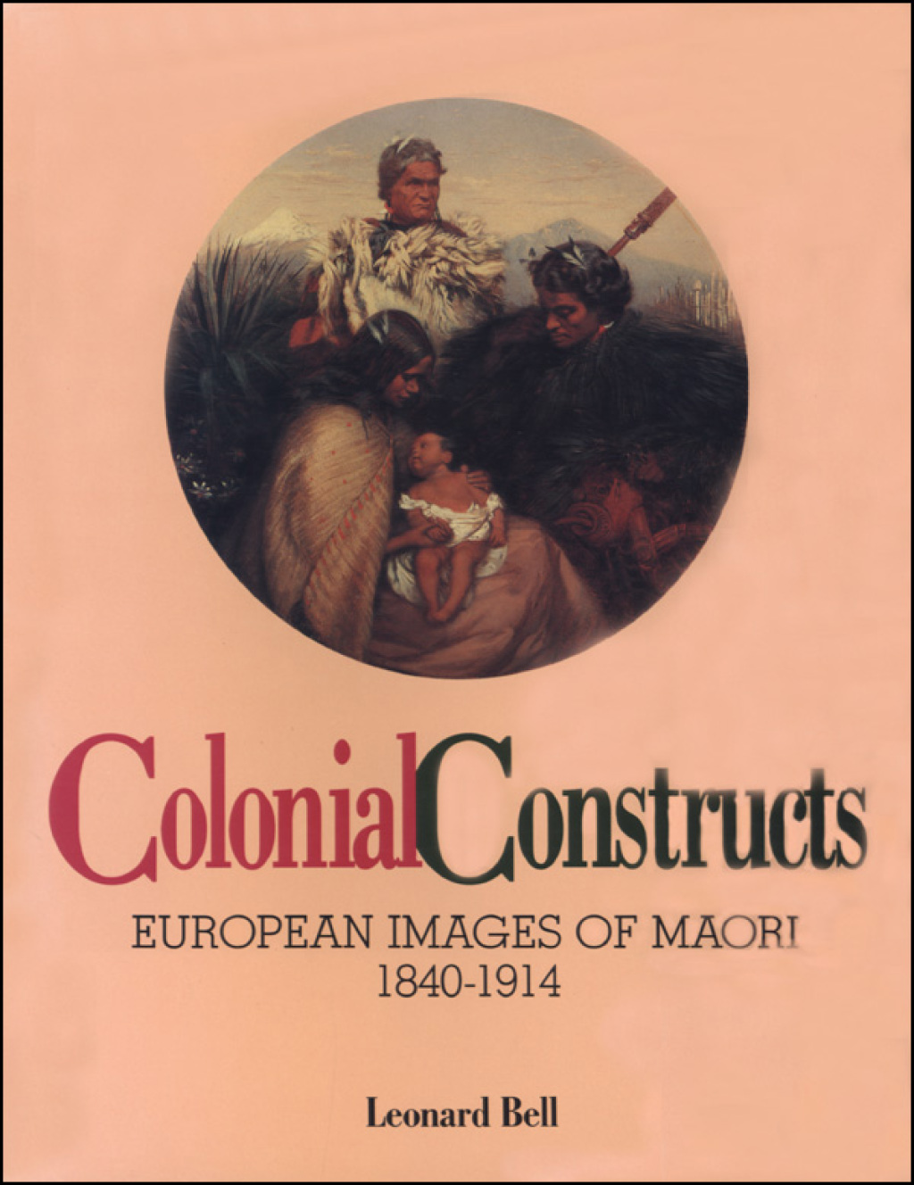 Colonial Constructs European images of Maori, 1840-1914