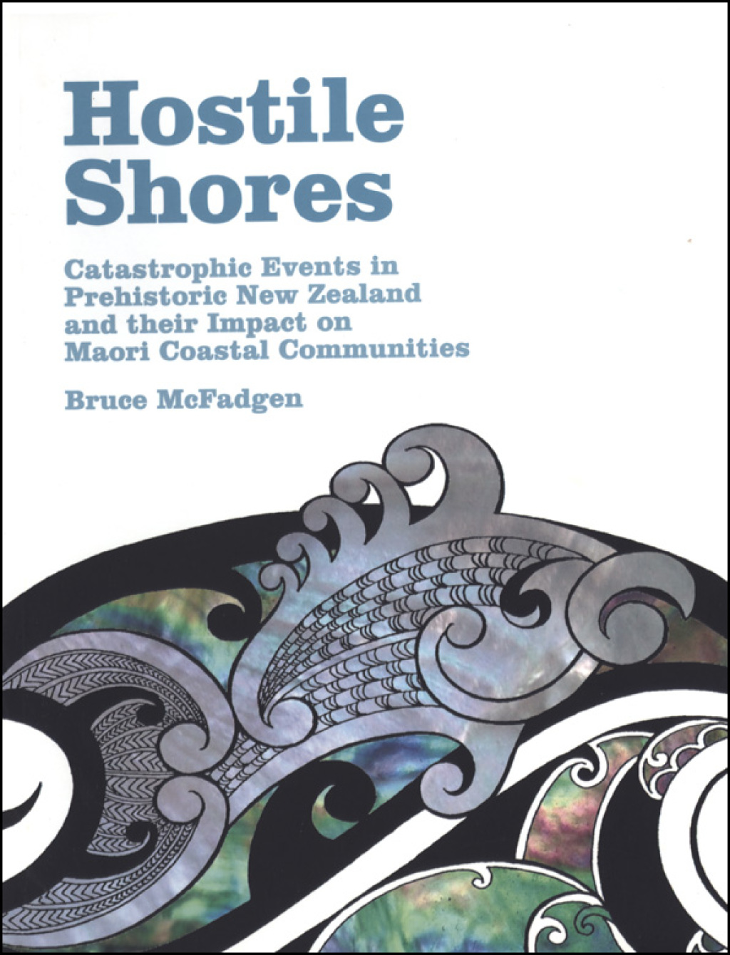 Hostile Shores Catastrophic Events in Prehistoric New Zealand and Their Impact on Maori Coastal Communities