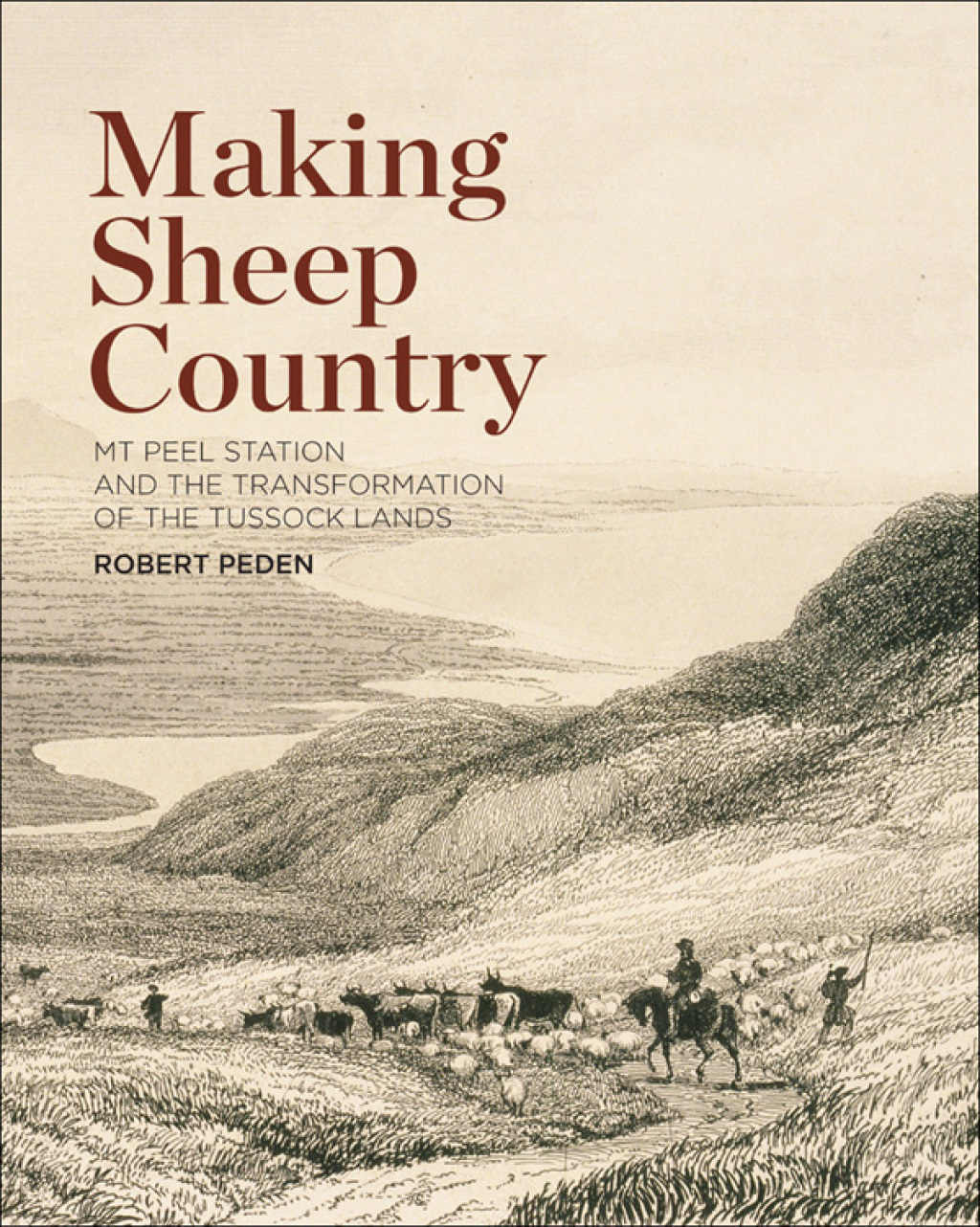 Making Sheep Country Mt Peel Station and the Transformation of the Tussock Lands