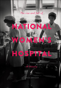 Cover image: The Rise and Fall of National Women's Hospital 9781869408091